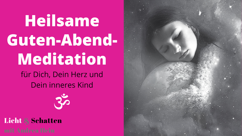 Heilsame Guten-Abend-Meditation für Dich, Dein Herz und Dein inneres Kind