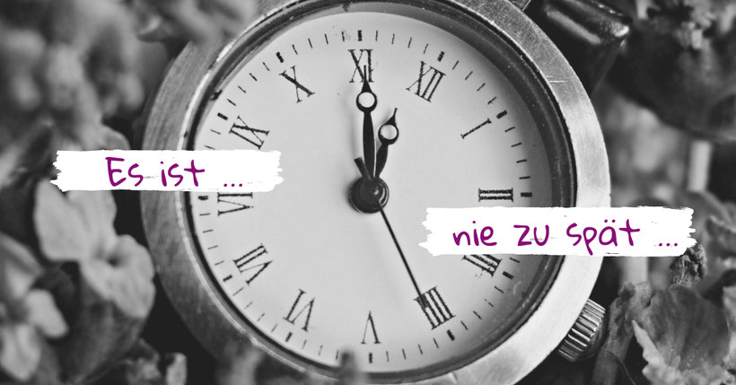 es ist immer der richtige Zeitpunkt mit einer Veränderung loszulegen
