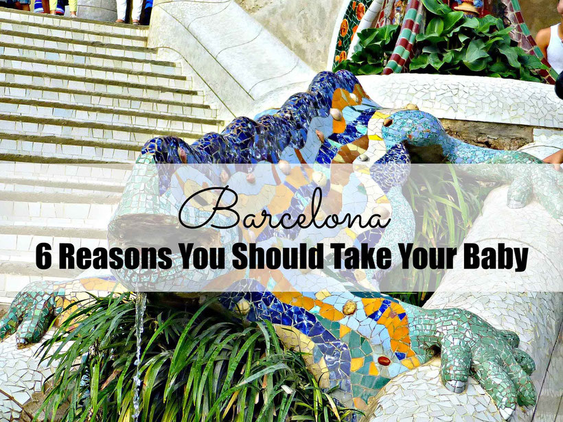Barcelona - 6 Reasons You Should Take Your Baby. Read more at www.babycantravel.com/blog