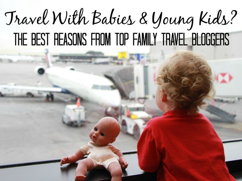 Why travel with babies and young kids? The best reasons from top family travel bloggers. Read more at www.babycantravel.com/blog.