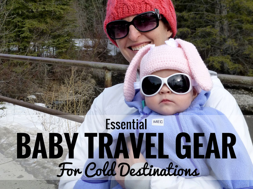 Essential Baby Travel Gear for Cold Winter Destinations. Read more at www.BabyCanTravel.com