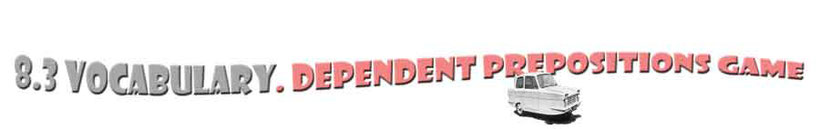 Section title graphic: 8.3 Vocabulary. Dependent Prepositions game