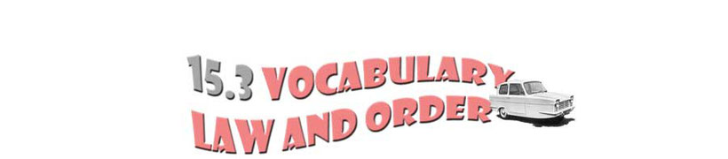 paragraph title graphic with the words: 15.3 Vocabulary Law and Order