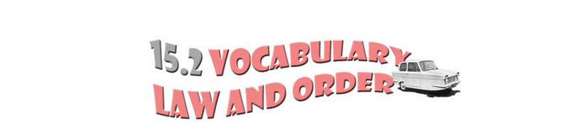 paragraph title graphic with the words: 15.2 Vocabulary Law and Order