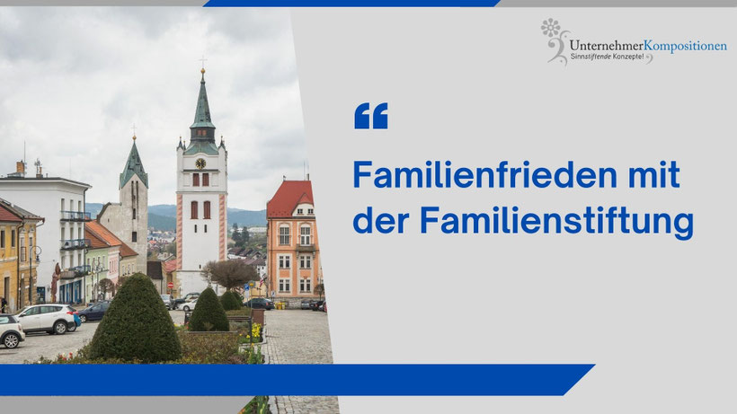 Familienstiftung und Familienfrieden