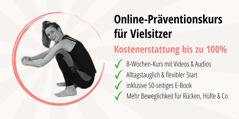Online-Präventionskurs für Vielsitzer: In 8 Wochen zu mehr Beweglichkeit in Rücken, Hüften, Knien & Füßen. §20 SGB V Onlinekurs und somit erstattbar bis zu 100% von den gesetzlichen Krankenkassen.