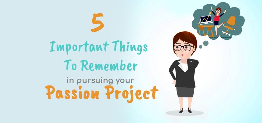 5 Important Things to Remember in Pursuing Your Passion Project