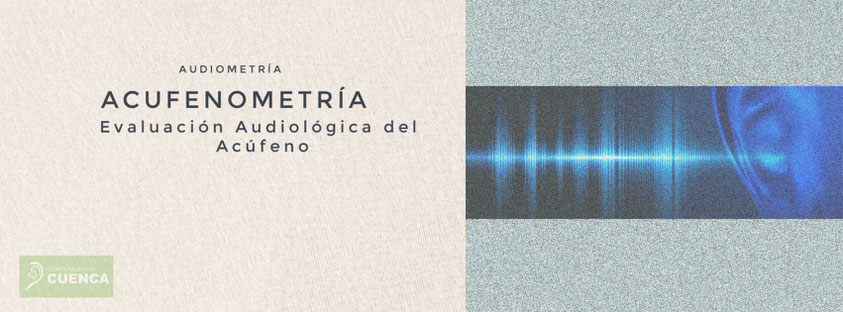 Evaluación audiológica del acúfeno: Acufenometría.