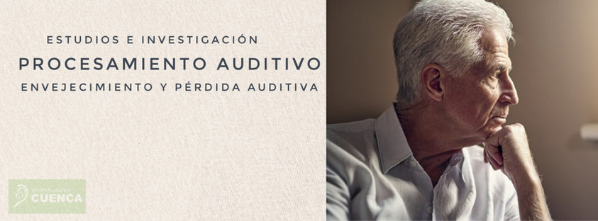 Envejecimiento y pérdida auditiva: procesamiento auditivo del habla.