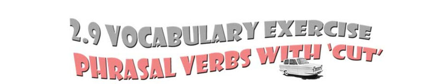 Title '2.9 English Vocabulary exercise. phrasal verbs  with 'cut'