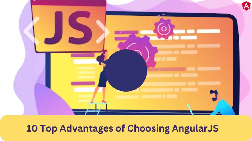 10 Top Advantages of Choosing AngularJS for Your Web Projects - blogbursts