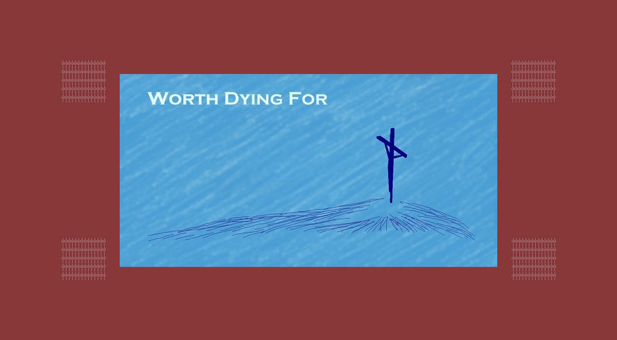 Faith Expression Artwork about Love and about 1 John 3:16 – “Worth Dying For” (Amore Gallery I)