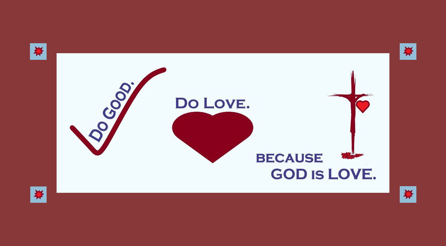 Faith Expression Artwork about Love and about 1 John 3:10 and 1 John 4:10 – “Do Good. Do Love. Because GOD is LOVE.” (Amore Gallery I)