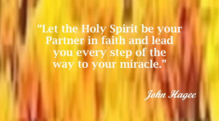 Holy Spirit Quote from John Hagee - “Let the Holy Spirit be your Partner in faith and lead you every step of the way to your miracle.” – John Hagee