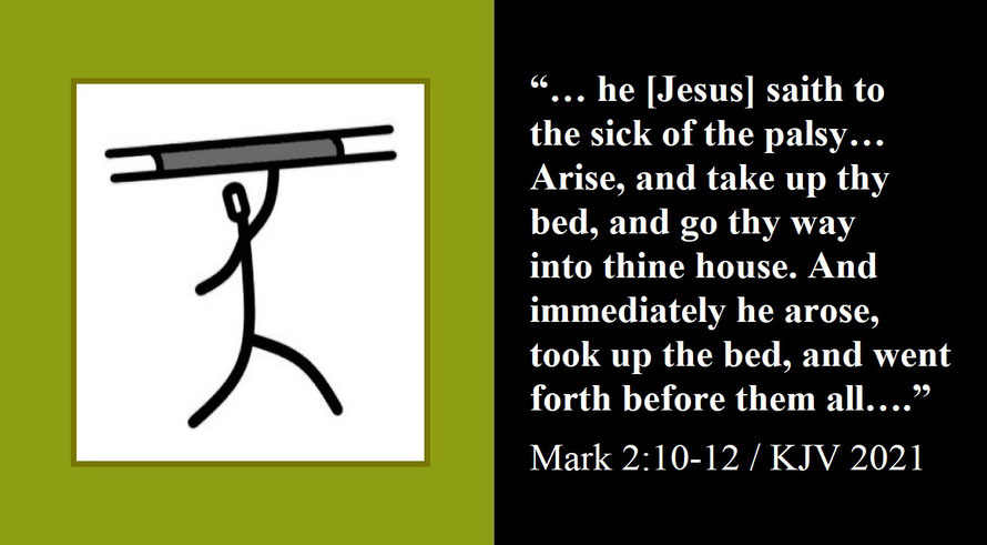 Faith Expression Artwork about Christ’s Healing of a Paralytic and Bible Verses Mark 2:10-11 - Bible Verse: “… he [Jesus] saith to the sick of the palsy… Arise, and take up thy bed, and go thy way into thine house. And immediately he arose….”