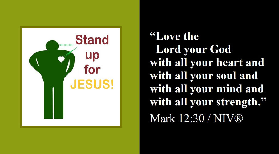 Faith Expression Artwork about Loving God – the greatest commandment – and Bible Verse Mark 12:30 (E) - “Love the Lord your God with all your heart and with all your soul and with all your mind and with all your strength.” / “Stand Up for Jesus”