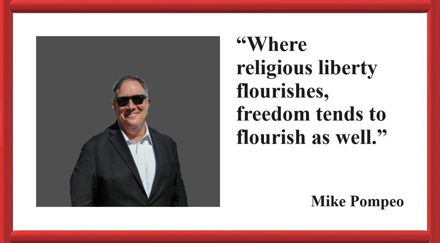 “Where religious liberty flourishes, freedom tends to flourish as well.” – A Quote from Mike Pompeo