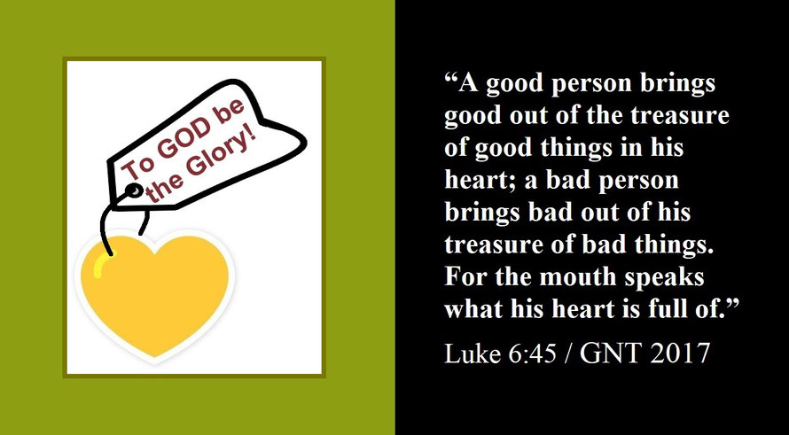 Faith Expression Artwork about Heartfelt Ideas and Emotions and Bible Verse Luke 6:45 (A) - “A good person brings good out of the treasure of good things in his heart… For the mouth speaks what his heart is full of.”