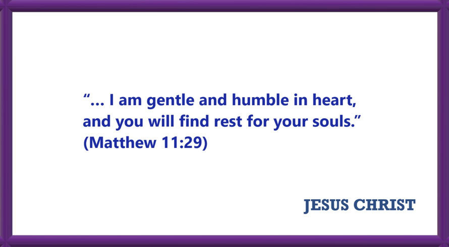 I AM Quotes from JESUS: I am gentle and humble in heart - Matthew 11:29: “… I am gentle and humble in heart, and you will find rest for your souls.”