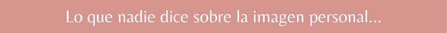 Lo que nadie dice sobre la imagen personal...