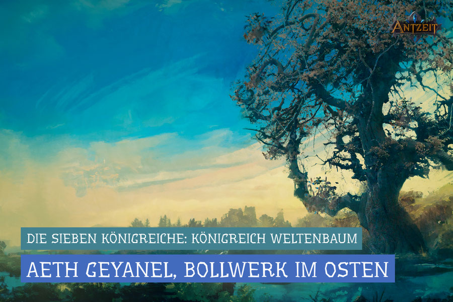 Antzeit: Königreich Weltenbaum, Aeth Geyanel