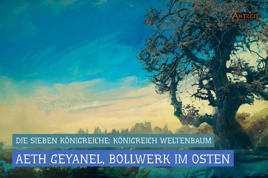 Antzeit: Königreich Weltenbaum, Aeth Geyanel
