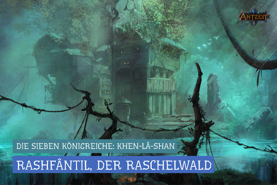Antzeit: Khen-Lâ-Shan - Rashfântil, der Raschelwald