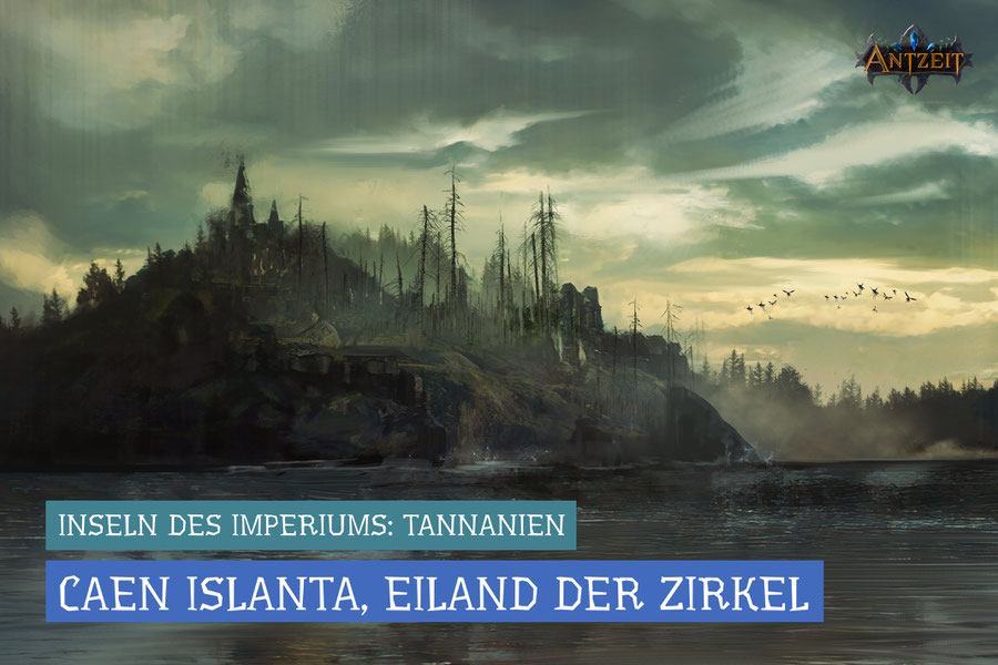 Antzeit: Tannanien - Caen Islante, Eiland der Zirkel
