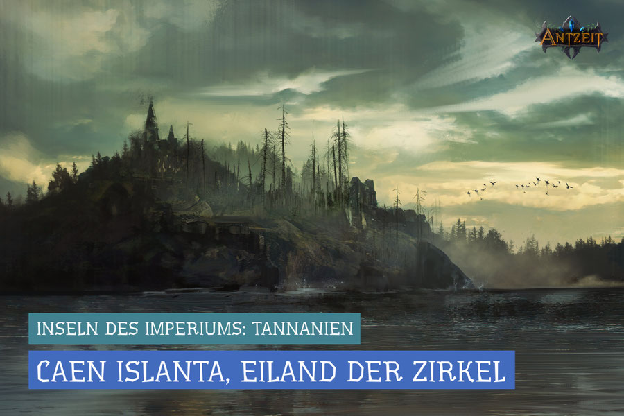 Antzeit: Tannanien - Caen Islante, Eiland der Zirkel