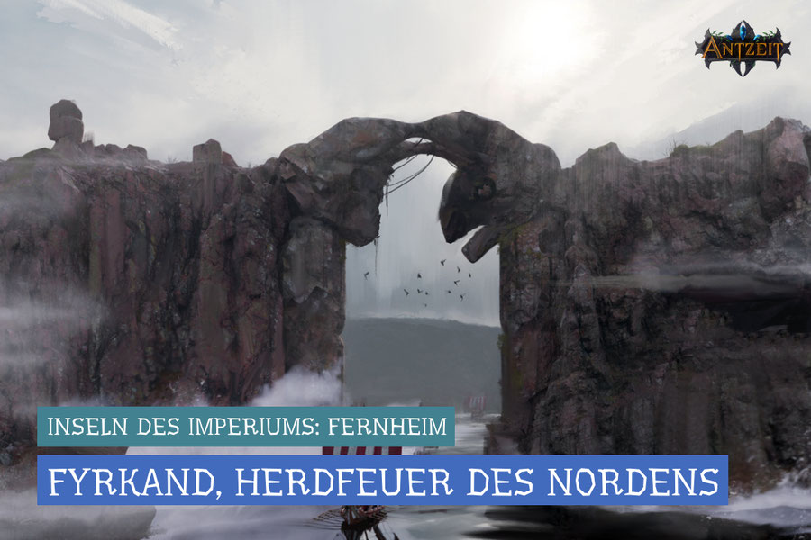 Antzeit: Fernheim - Fyrkand, Herdfeuer des Nordens