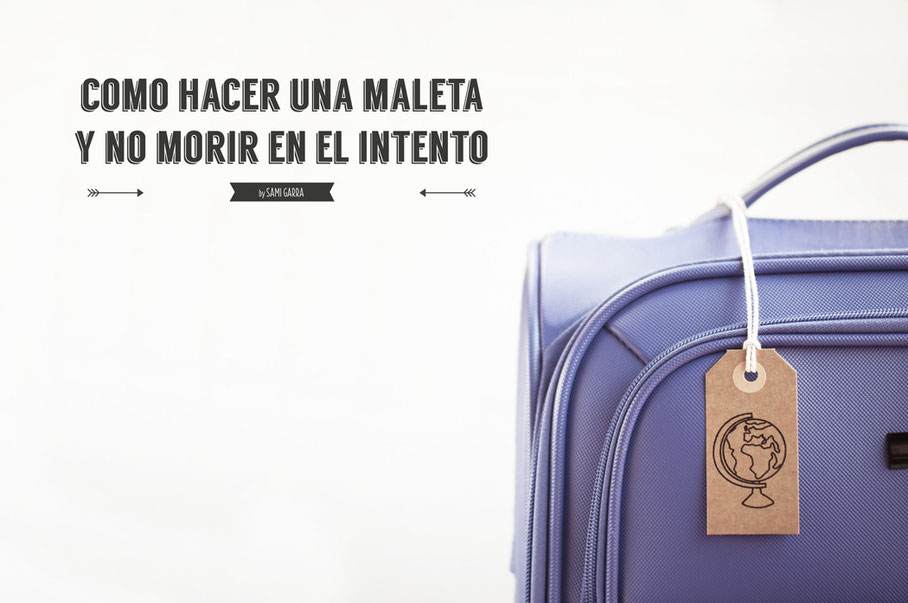Cómo hacer una maleta y no morir en el intento by Sami Garra