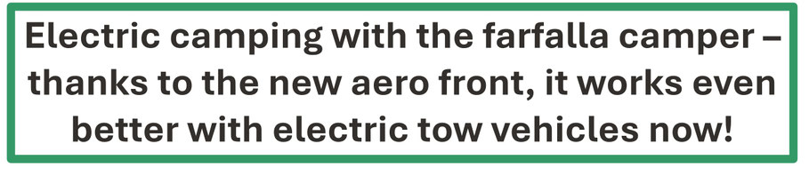 Electric camping with the farfalla camper – thanks to the new aero front, it works even better with electric tow vehicles now! 