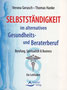 Selbstständigkeit: im alternativen Gesundheits- und Beraterberuf von Verona Gerasch und Thomas Hanke