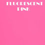 FLUORESCENT PINK