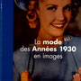 La mode des années 1930 en images de Charlotte Fiell et Emmanuelle Dirix. Ed.Eyrolles.2012