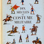 Dix siècles de costume militaire d'Henri Lachouque, ed. Hachette