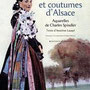 Costumes et coutumes  d'Alsace d'anselme Laugel. Ed. Place stanislas, 2008