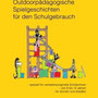 Outdoorpädagogische Spielgeschichten für den Schulgebrauch - Speziell für verhaltensoriginelle Kinder von 8 bis 14 Jahren für drinnen und draußen 