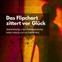 Das Flipchart zittert vor Glück