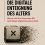 Die Digitale Enteignung des Alters