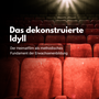 Das dekonstruierte Idyll