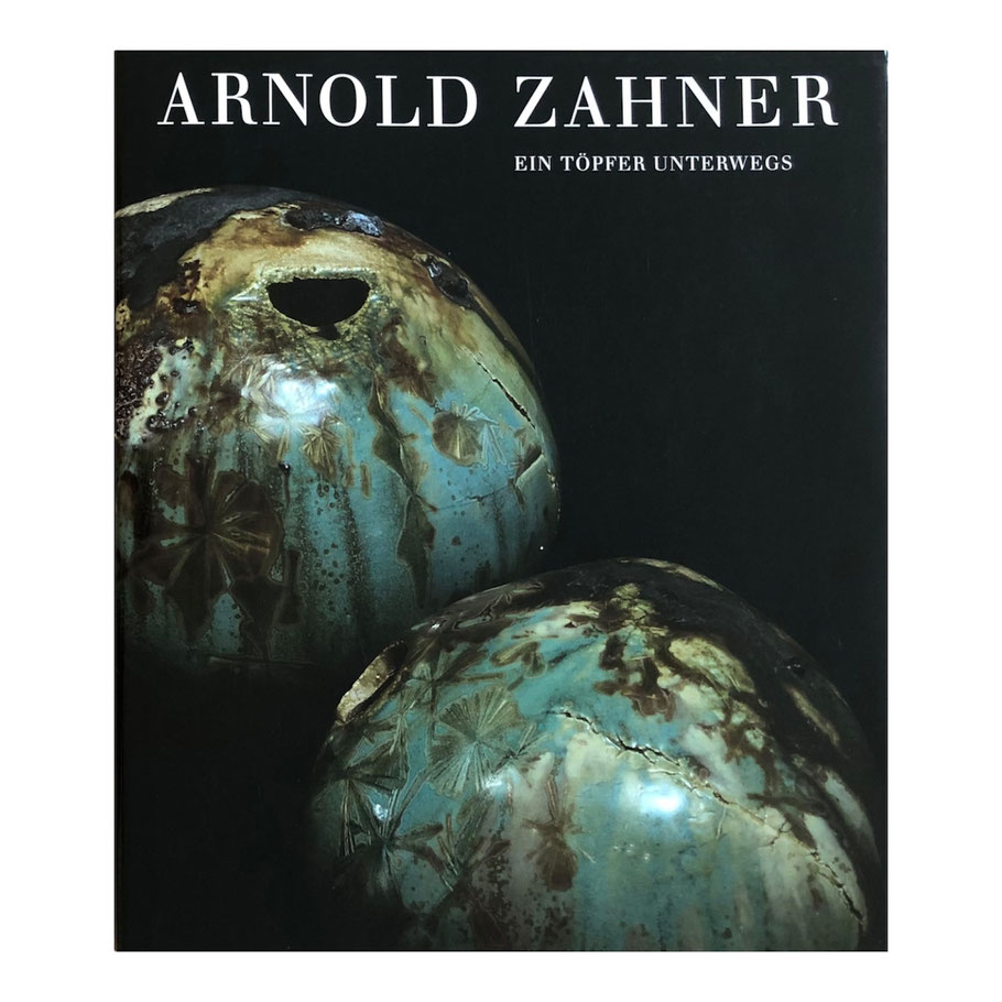 Arnold Zahner - Ein Töpfer unterwegs, Prof. Dr. Rudol Schnyder, AS Buchkonzept AG, Zürich 1994