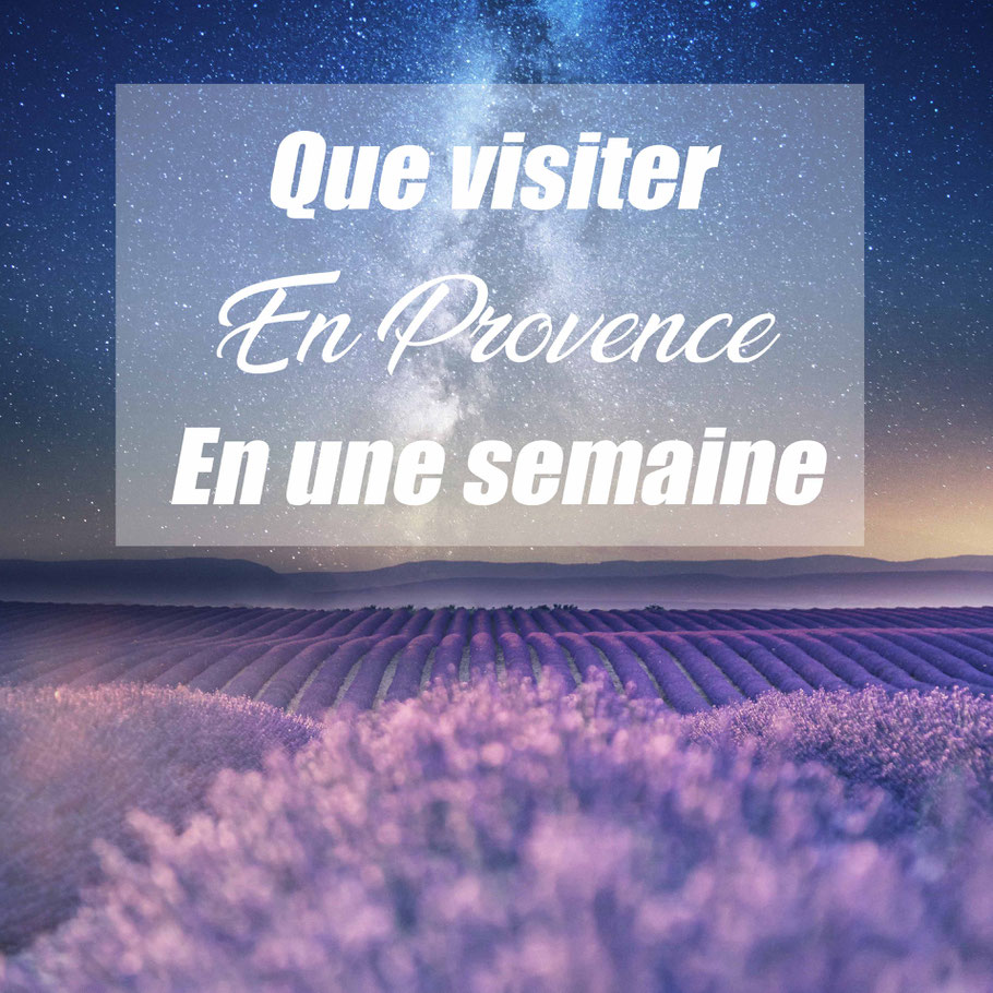 Que visiter en provence en 1 semaine