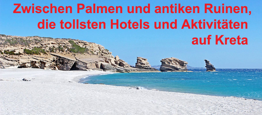 Zwischen Palmen und antiken Ruinen, die tollsten Hotels und Aktivitäten auf Kreta