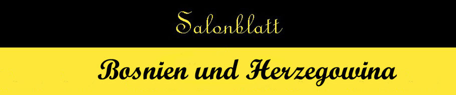 Salonblatt Bosnien & Hercegovina © Salonblatt im MAG Lifestyle Magazin