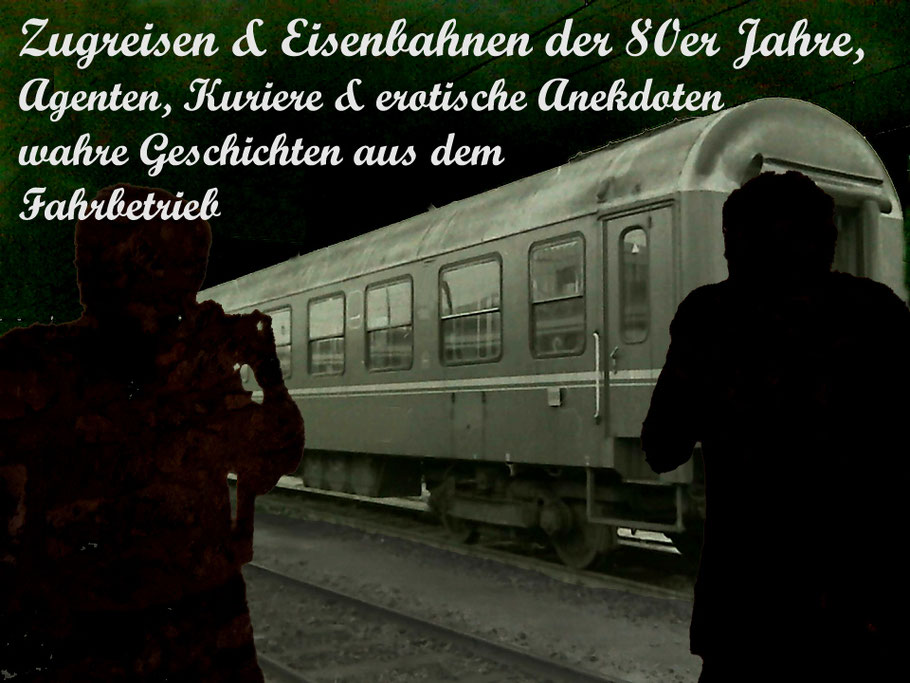 Zugreisen & Eisenbahnen der 80er Jahre, Agenten, Kuriere & erotische Anekdoten, wahre Geschichten aus dem Fahrbetrieb  © MAG Eisenbahnmagazin 