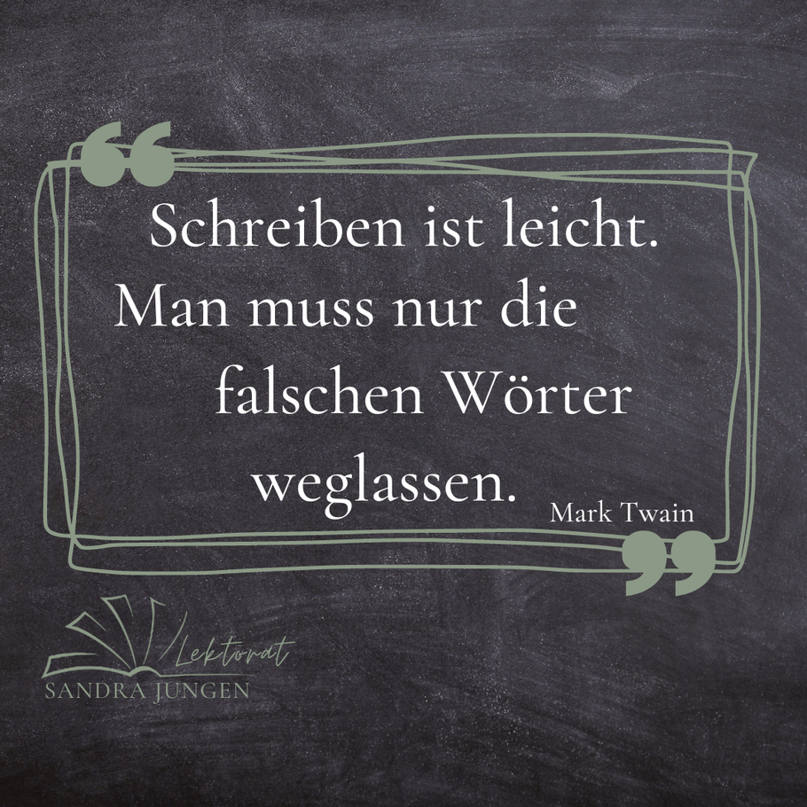 Lektorat Sandra Jungen, Blog: Zitat und Schreibtipp Nr. 2: "Schreiben ist leicht. Man muss nur die falschen Wörter weglassen." Mark Twain