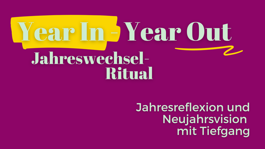 Year In - Year Out - Jahreswechsel Ritual I Jahresreflexion und Neujahrsvision mit Tiefgang