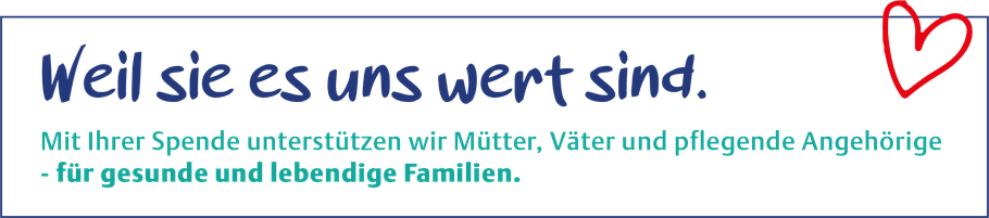Mit Ihrer Spende unterstützen wir Mütter, Väter und pflegende Angehörige für gesunde und lebedige Familien