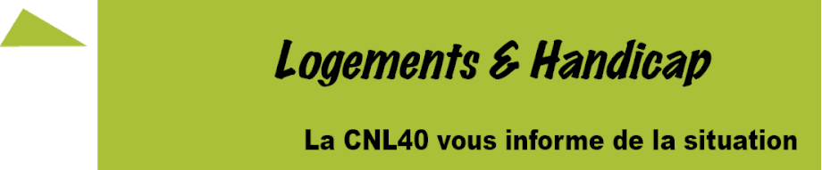 Logement et Handicap : la CNL40 vous informe de la situation